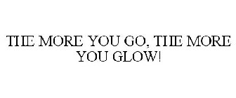 THE MORE YOU GO, THE MORE YOU GLOW!