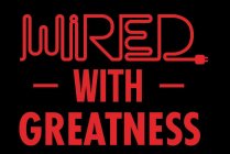 WIRED WITH GREATNESS