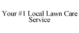 YOUR #1 LOCAL LAWN CARE SERVICE