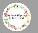 MY HEART WILLGO ON MY HEART IS STILL