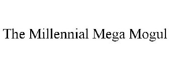 THE MILLENNIAL MEGA MOGUL