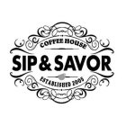 SIP & SAVOR COFFEE HOUSE ESTABLISHED 2005