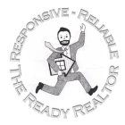 RESPONSIVE RELIABLE THE READY REALTOR