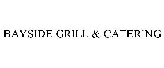 BAYSIDE GRILL & CATERING