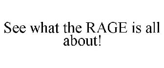 SEE WHAT THE RAGE IS ALL ABOUT!