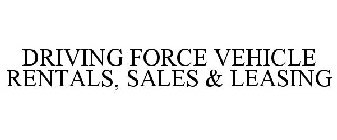 DRIVING FORCE VEHICLE RENTALS, SALES & LEASING