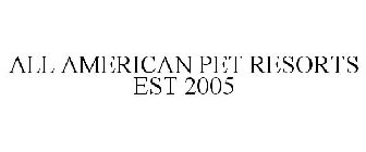 ALL AMERICAN PET RESORTS EST 2005
