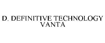 D. DEFINITIVE TECHNOLOGY VANTA