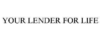 YOUR LENDER FOR LIFE