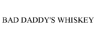 BAD DADDY'S WHISKEY