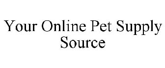 YOUR ONLINE PET SUPPLY SOURCE