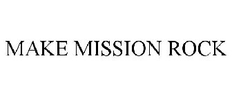 MAKE MISSION ROCK