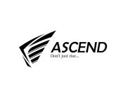 ASCEND DON'T JUST RISE...