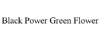 BLACK POWER GREEN FLOWER