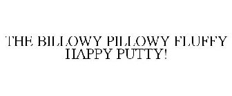 THE BILLOWY PILLOWY FLUFFY HAPPY PUTTY!