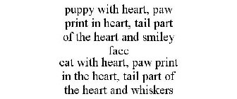 PUPPY WITH HEART, PAW PRINT IN HEART, TAIL PART OF THE HEART AND SMILEY FACE CAT WITH HEART, PAW PRINT IN THE HEART, TAIL PART OF THE HEART AND WHISKERS
