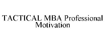 TACTICAL MBA PROFESSIONAL MOTIVATION