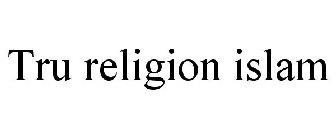 TRU RELIGION ISLAM