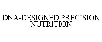 DNA-DESIGNED PRECISION NUTRITION