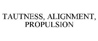 TAUTNESS, ALIGNMENT, AND PROPULSION