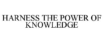 HARNESS THE POWER OF KNOWLEDGE