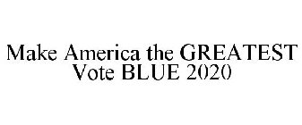 MAKE AMERICA THE GREATEST VOTE BLUE 2020