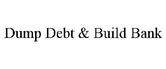 DUMP DEBT & BUILD BANK