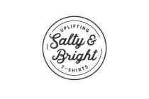 SALTY & BRIGHT UPLIFTING T-SHIRTS