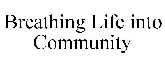 BREATHING LIFE INTO COMMUNITY
