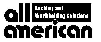 ALL AMERICAN BUSHING AND WORKHOLDING SOLUTIONS