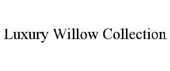 LUXURY WILLOW COLLECTION