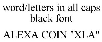 WORD/LETTERS IN ALL CAPS BLACK FONT ALEXA COIN 