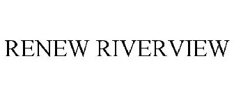 RENEW RIVERVIEW
