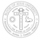 BLOOD OF JESUS UNIVERSITY BEGINNING - ALPHA OMEGA - ETERNITY FATHER SON HOLY GHOST THE WORD OF GOD SAVIOR TRINITY