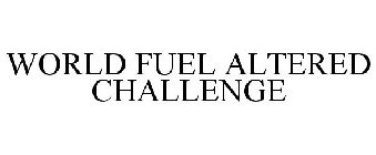 WORLD FUEL ALTERED CHALLENGE