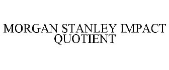 MORGAN STANLEY IMPACT QUOTIENT