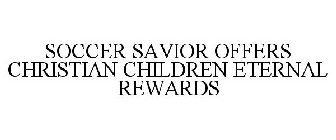 SOCCER SAVIOR OFFERS CHRISTIAN CHILDRENETERNAL REWARDS