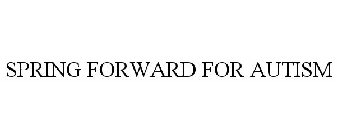 SPRING FORWARD FOR AUTISM