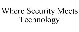 WHERE SECURITY MEETS TECHNOLOGY