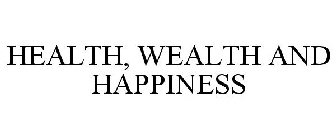 HEALTH, WEALTH AND HAPPINESS