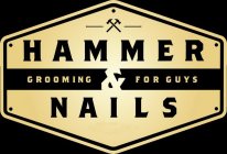HAMMER & NAILS GROOMING FOR GUYS