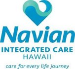 NAVIAN INTEGRATED CARE HAWAII CARE FOR EVERY LIFE JOURNEY