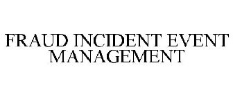 FRAUD INCIDENT EVENT MANAGEMENT