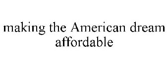 MAKING THE AMERICAN DREAM AFFORDABLE