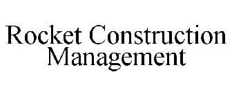 ROCKET CONSTRUCTION MANAGEMENT