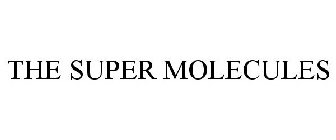 THE SUPER MOLECULES
