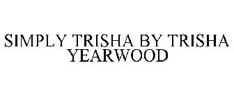 SIMPLY TRISHA BY TRISHA YEARWOOD