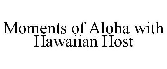 MOMENTS OF ALOHA WITH HAWAIIAN HOST