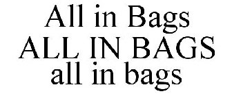 ALL IN BAGS ALL IN BAGS ALL IN BAGS