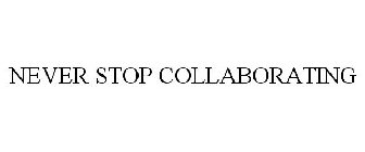 NEVER STOP COLLABORATING